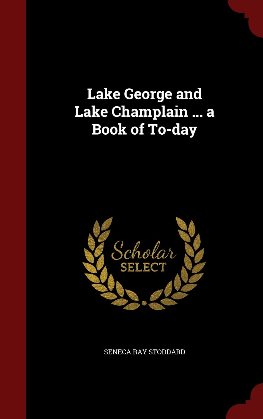 Lake George and Lake Champlain ... a Book of To-Day Politics & History
