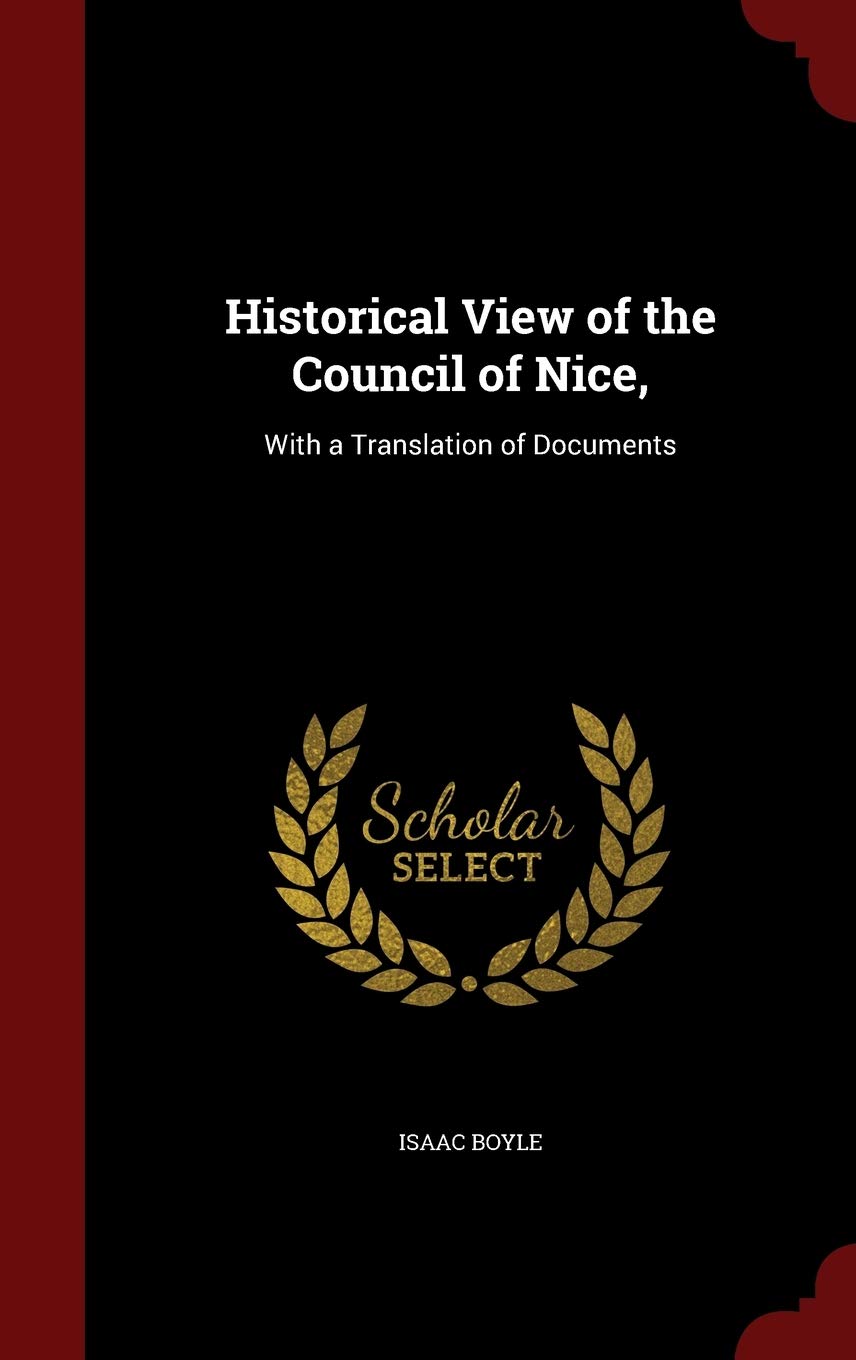 Historical View of the Council of Nice,: With a Translation of Documents Politics & History