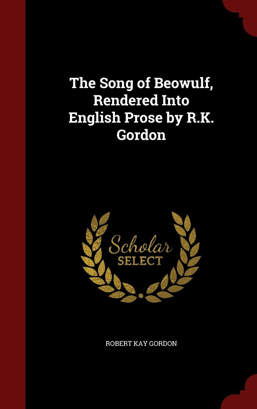 The Song of Beowulf, Rendered Into English Prose by R.K. Gordon Politics & History