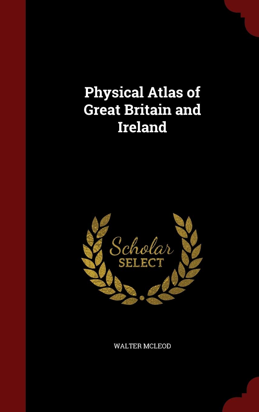 Physical Atlas of Great Britain and Ireland Politics & History