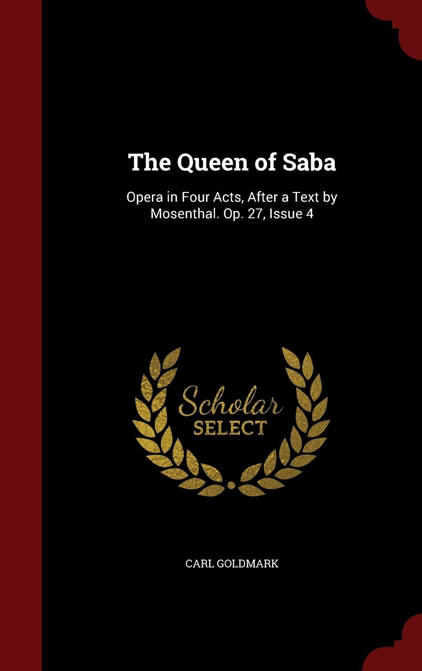 The Queen of Saba: Opera in Four Acts, After a Text by Mosenthal. Op. 27, Issue 4 Contemporary literature