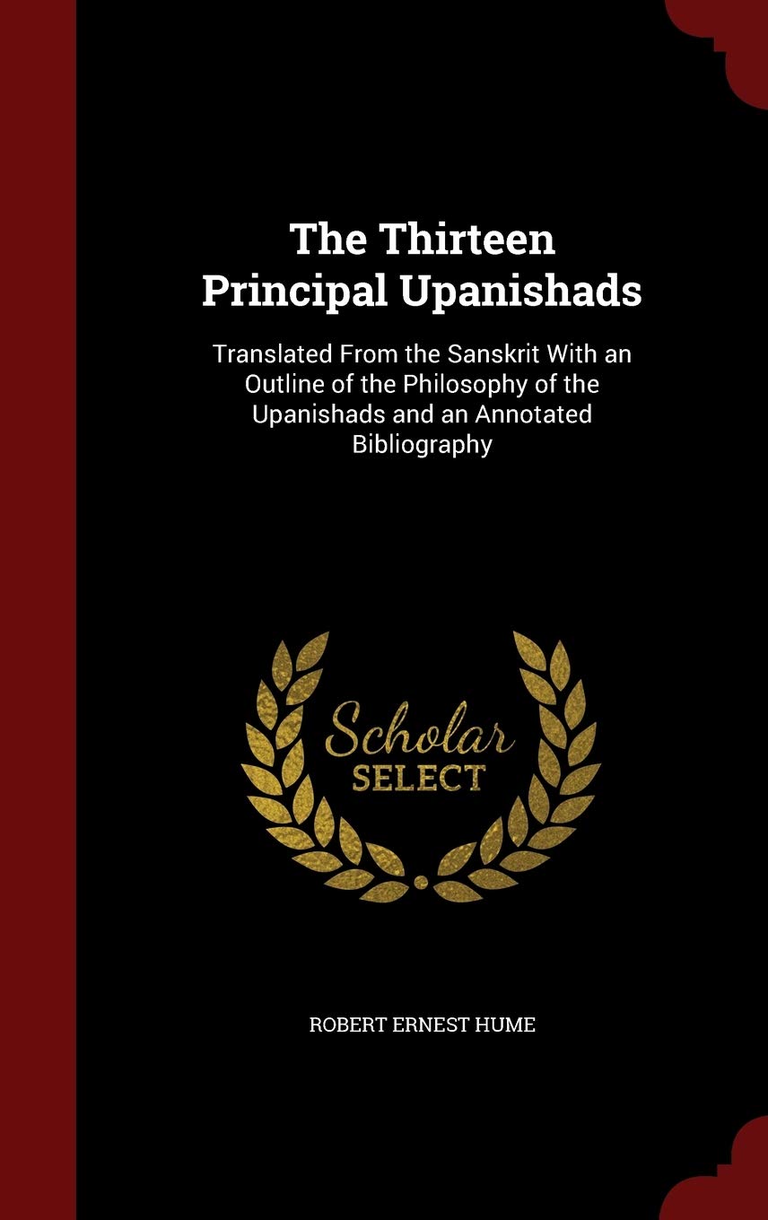 The Thirteen Principal Upanishads: Translated from the Sanskrit with an Outline of the Philosophy of the Upanishads and an Annotated Bibliography Religion & Esotericism
