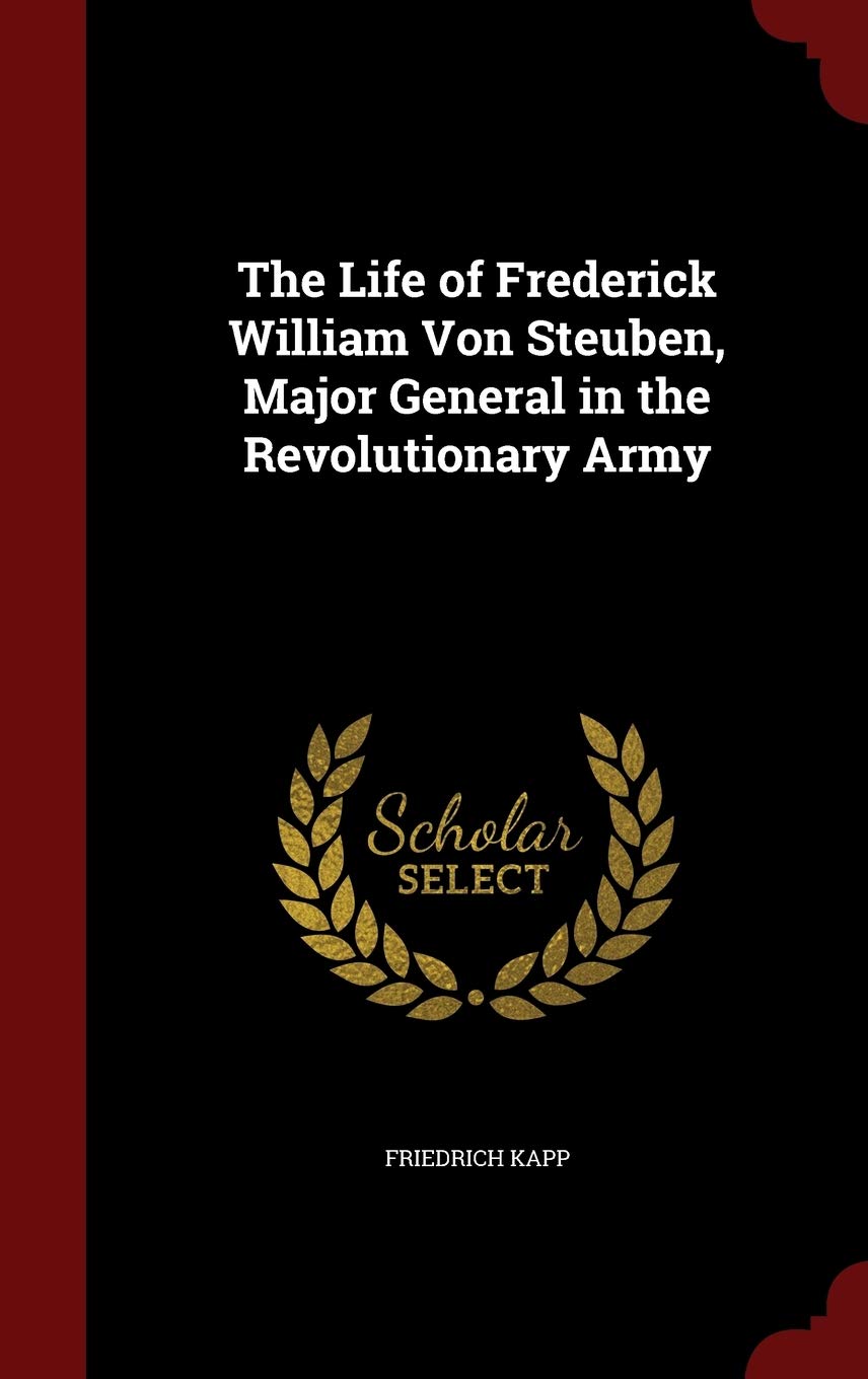 The Life of Frederick William Von Steuben, Major General in the Revolutionary Army Contemporary literature