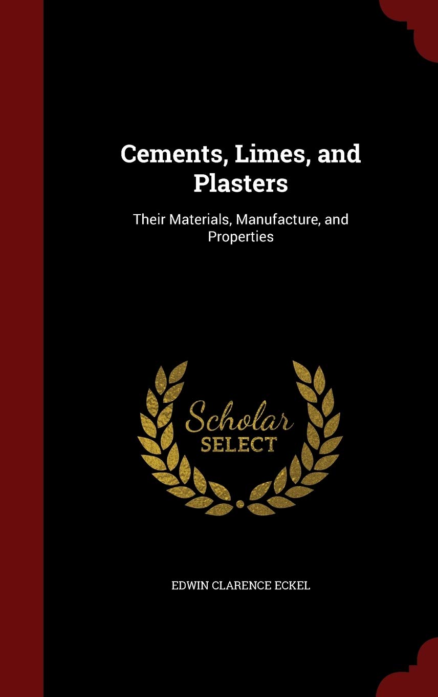 Cements, Limes, and Plasters: Their Materials, Manufacture, and Properties Business & Technology