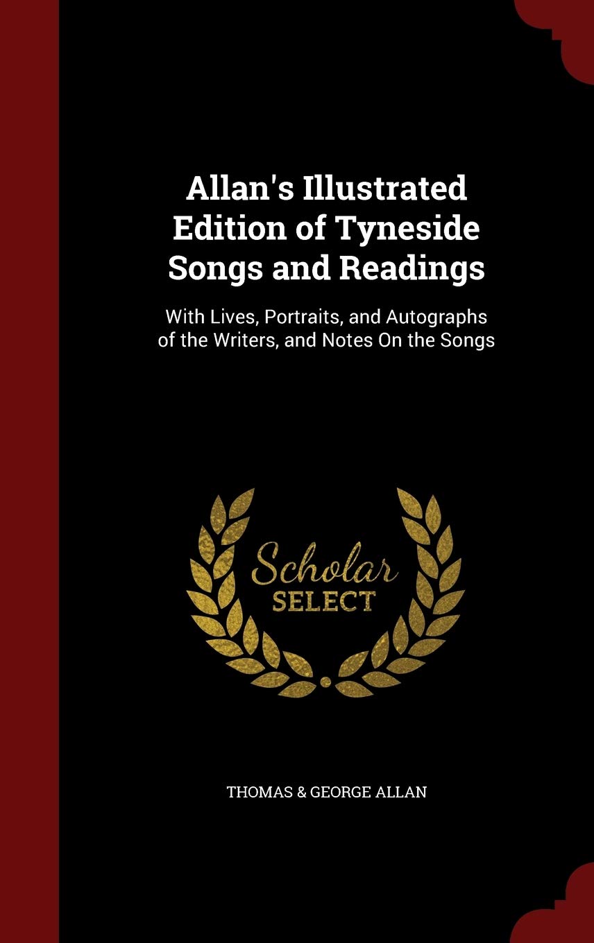 Allan's Illustrated Edition of Tyneside Songs and Readings: With Lives, Portraits, and Autographs of the Writers, and Notes On the Songs Children's books
