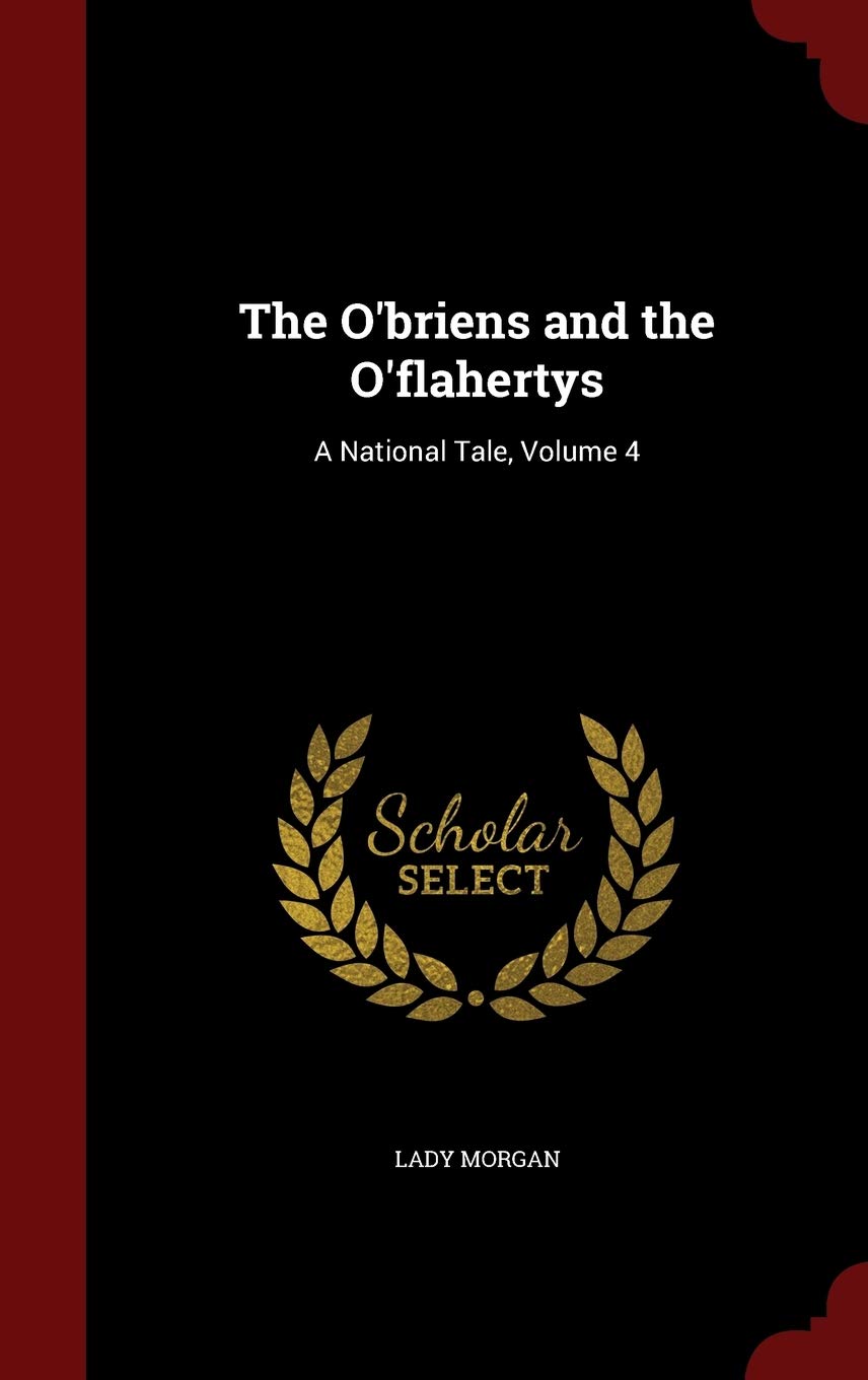 The O'briens and the O'flahertys: A National Tale, Volume 4 Contemporary literature