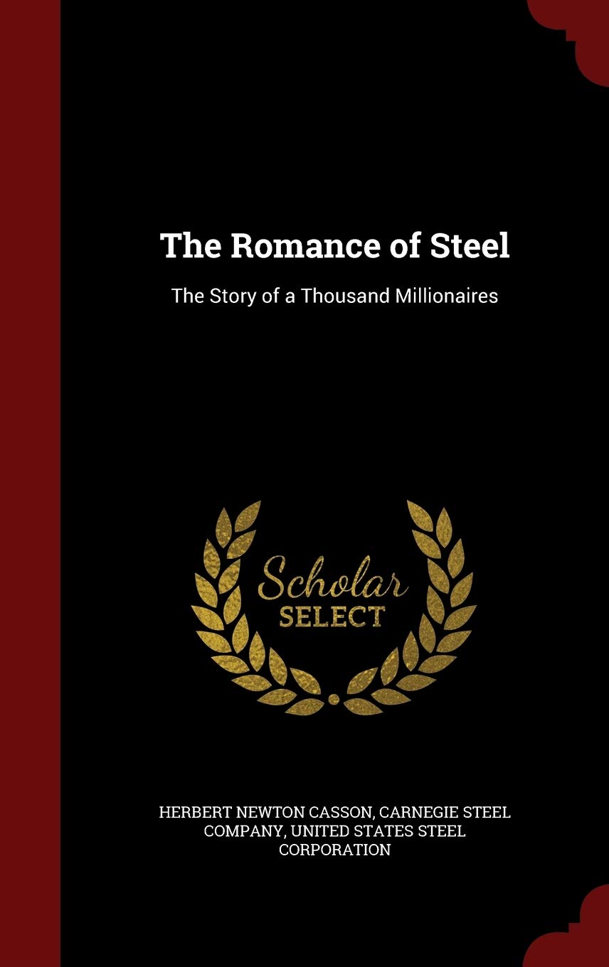 The Romance of Steel: The Story of a Thousand Millionaires Business, Finance & Career