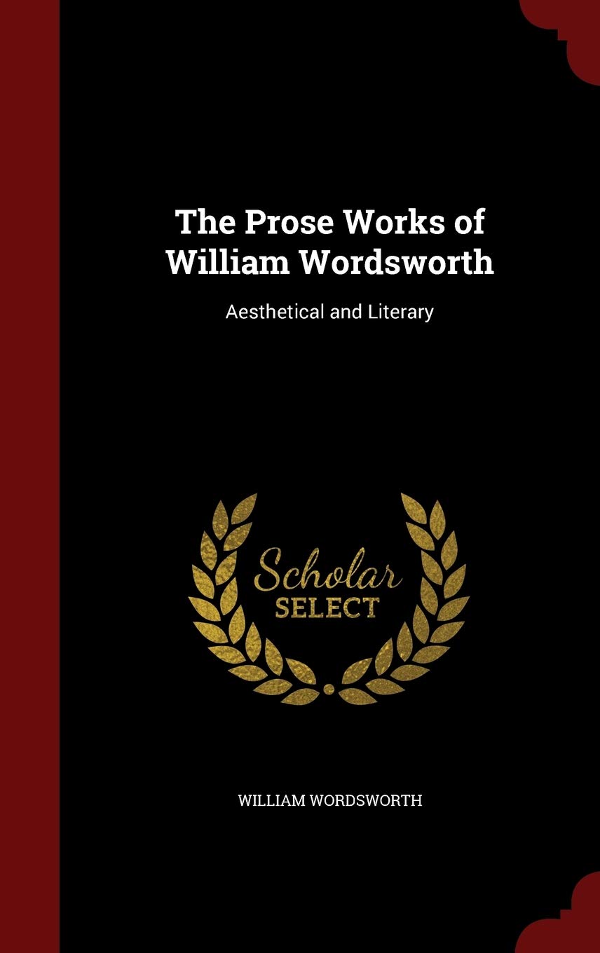The Prose Works of William Wordsworth: Aesthetical and Literary Contemporary literature