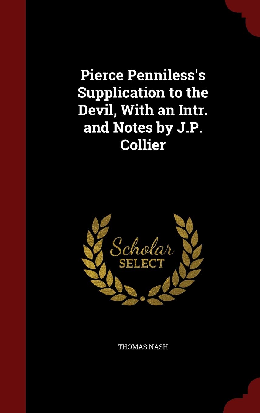 Pierce Penniless's Supplication to the Devil, With an Intr. and Notes by J.P. Collier Drama