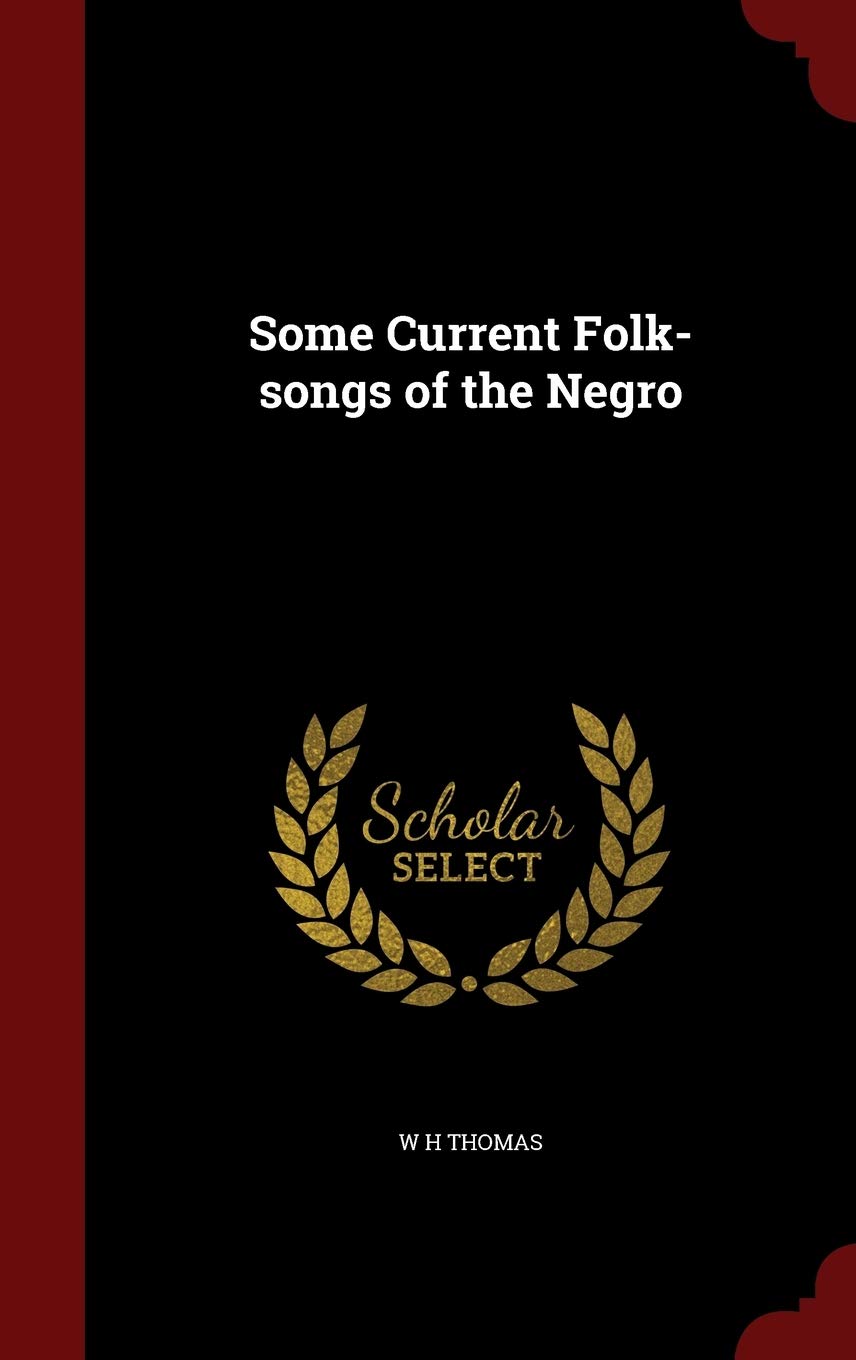 Some Current Folk-Songs of the Negro Politics & History
