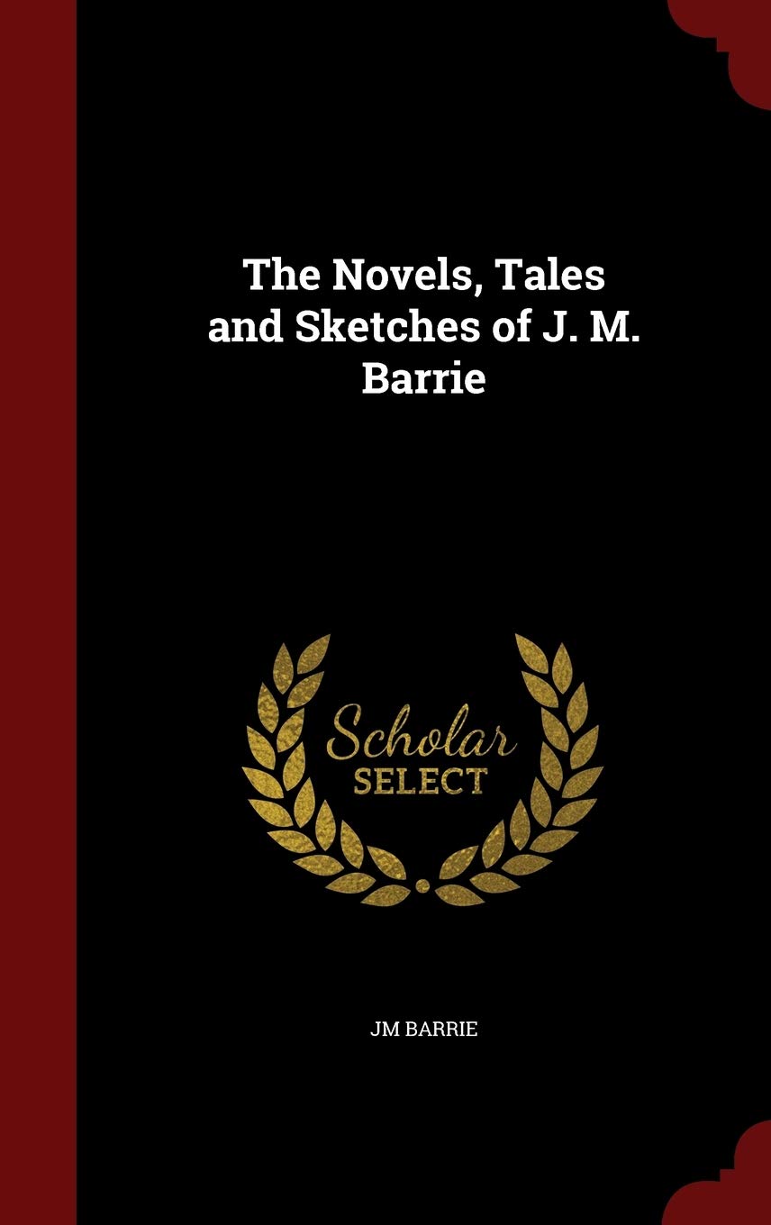 The Novels, Tales and Sketches of J. M. Barrie Politics & History