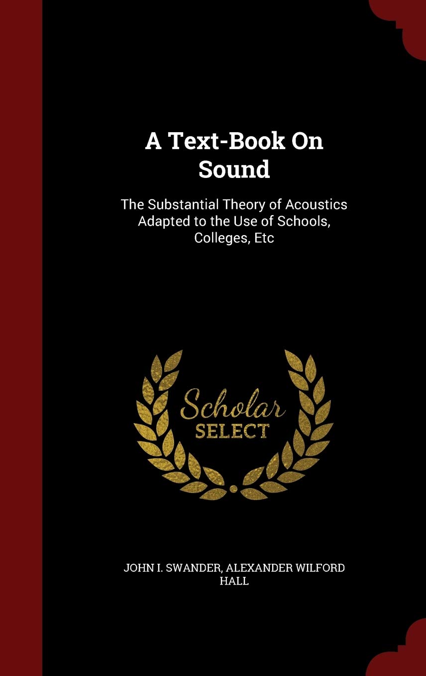 A Text-Book on Sound: The Substantial Theory of Acoustics Adapted to the Use of Schools, Colleges, Etc Children's books