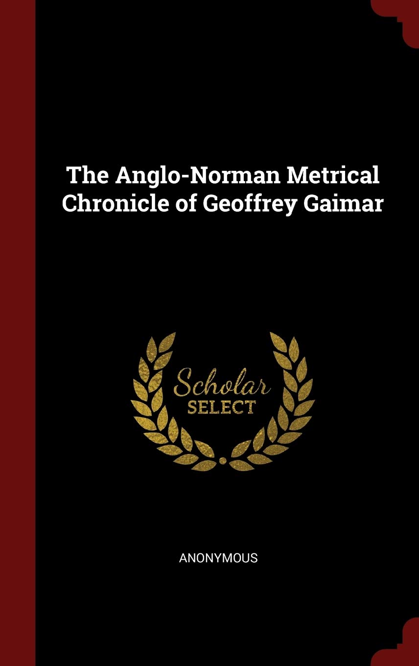 The Anglo-Norman Metrical Chronicle of Geoffrey Gaimar Politics & History