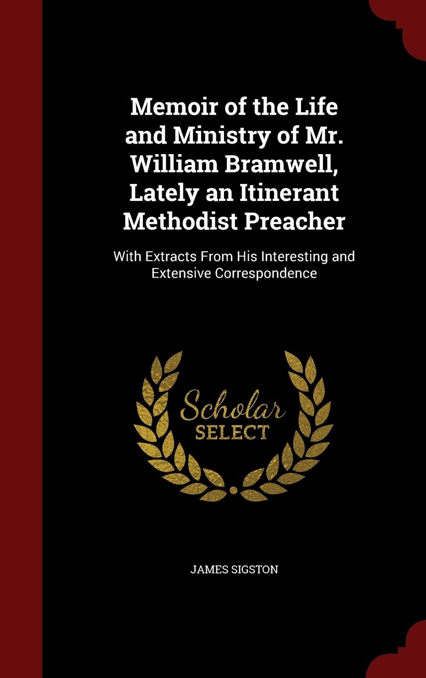 Memoir of the Life and Ministry of Mr. William Bramwell, Lately an Itinerant Methodist Preacher: With Extracts from His Interesting and Extensive Correspondence Law