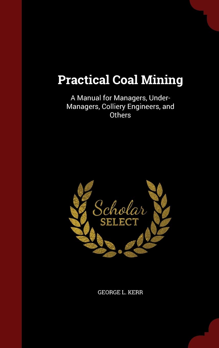 Product Image: Practical Coal Mining: A Manual for Managers, Under-Managers, Colliery Engineers, and Others