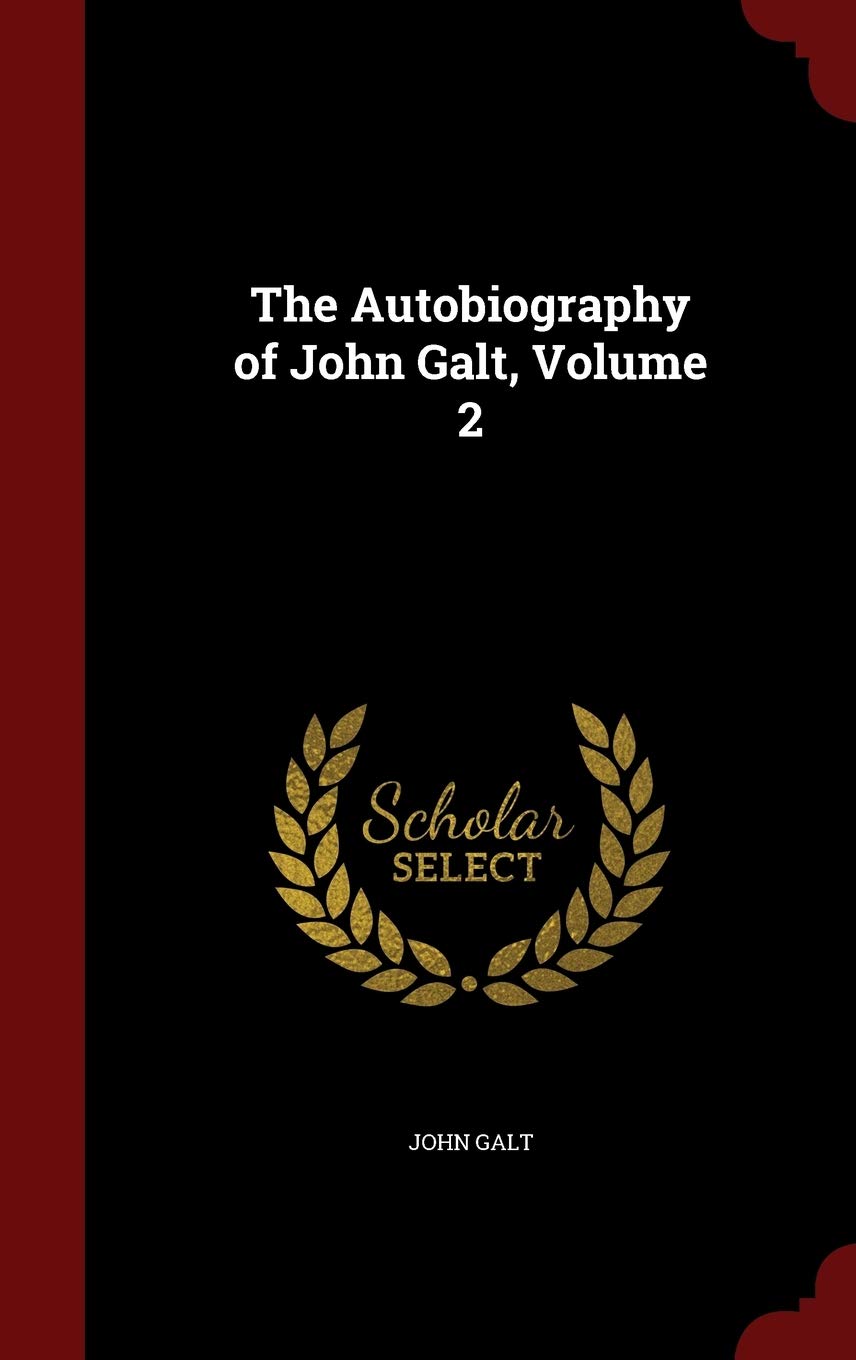 The Autobiography of John Galt, Volume 2 Memories