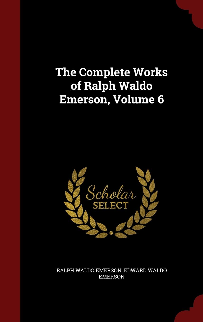 The Complete Works of Ralph Waldo Emerson, Volume 6 Computer Science