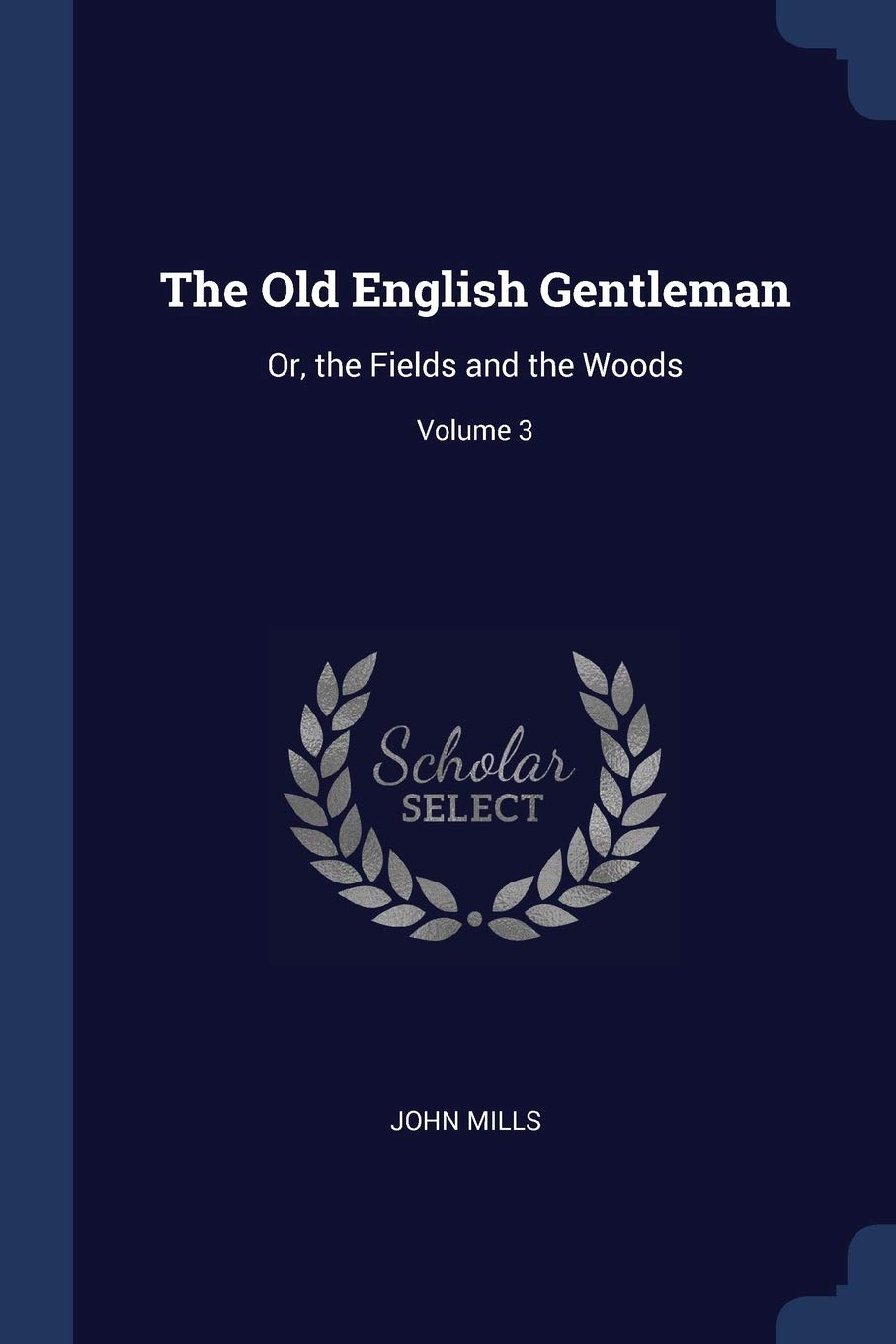The Old English Gentleman: Or, the Fields and the Woods; Volume 3 Contemporary literature