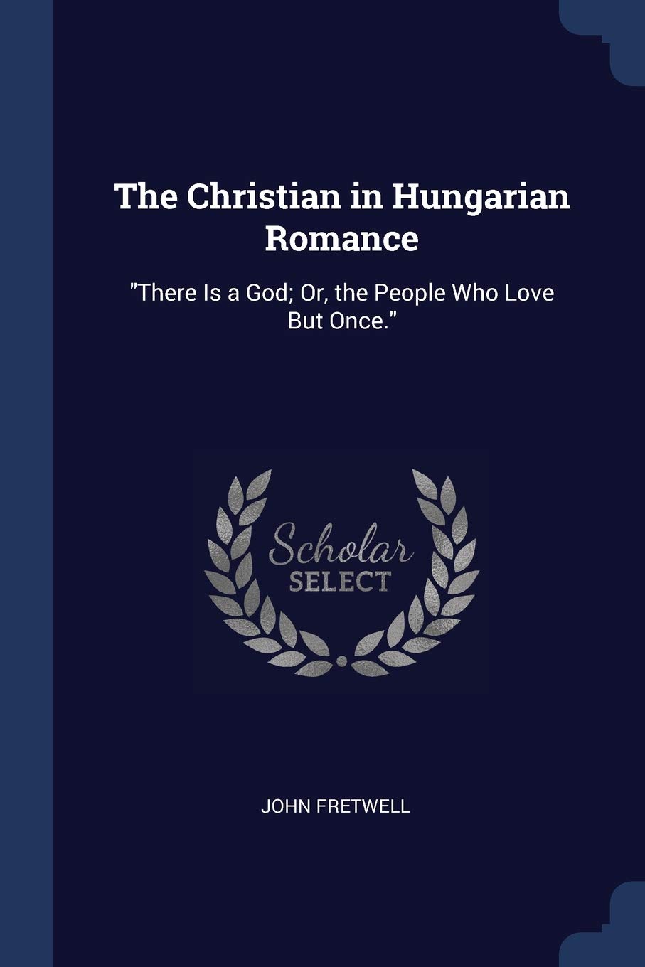 The Christian in Hungarian Romance: "There Is a God; Or, the People Who Love But Once." Contemporary literature