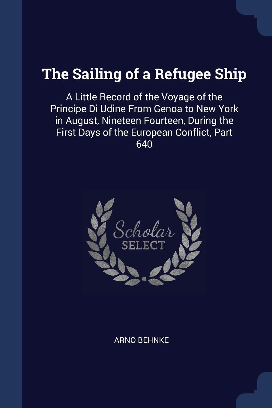 The Sailing of a Refugee Ship: A Little Record of the Voyage of the Principe Di Udine From Genoa to New York in August, Nineteen Fourteen, During the First Days of the European Conflict, Part 640 Contemporary literature Books