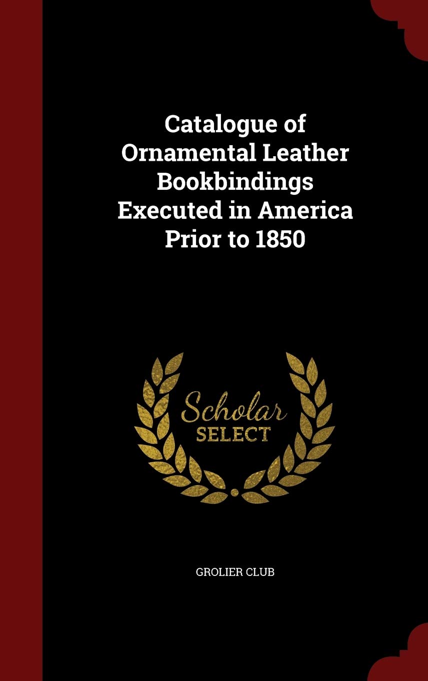 Catalogue of Ornamental Leather Bookbindings Executed in America Prior to 1850 Contemporary literature