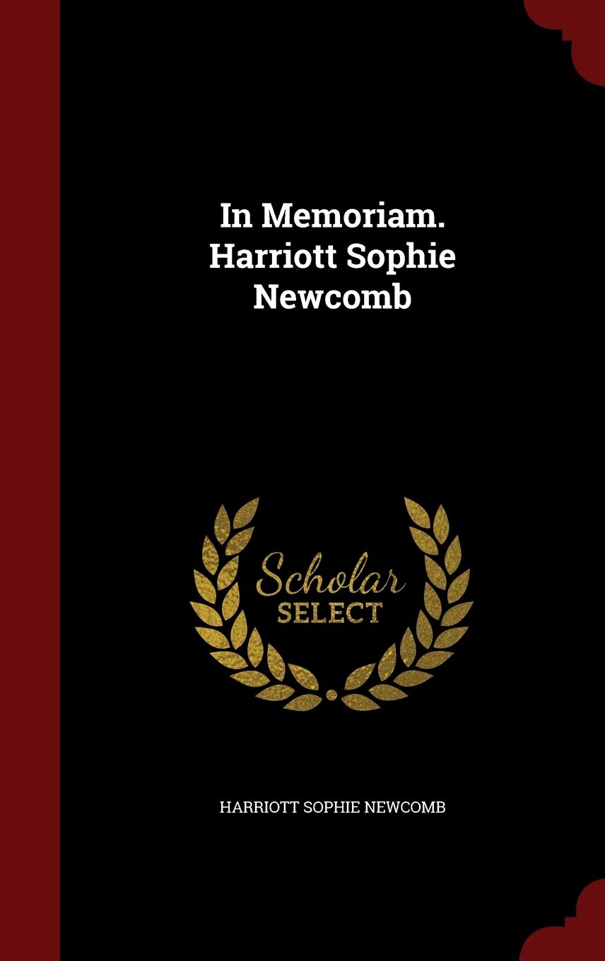 In Memoriam. Harriott Sophie Newcomb Politics & History