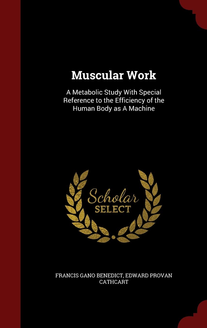 Muscular Work: A Metabolic Study With Special Reference to the Efficiency of the Human Body as A Machine Politics & History