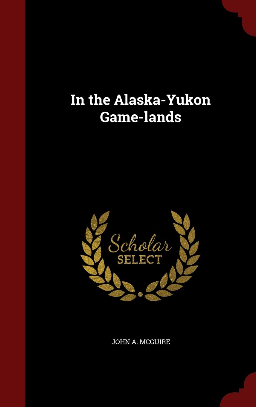 In the Alaska-Yukon Game-lands Politics & History