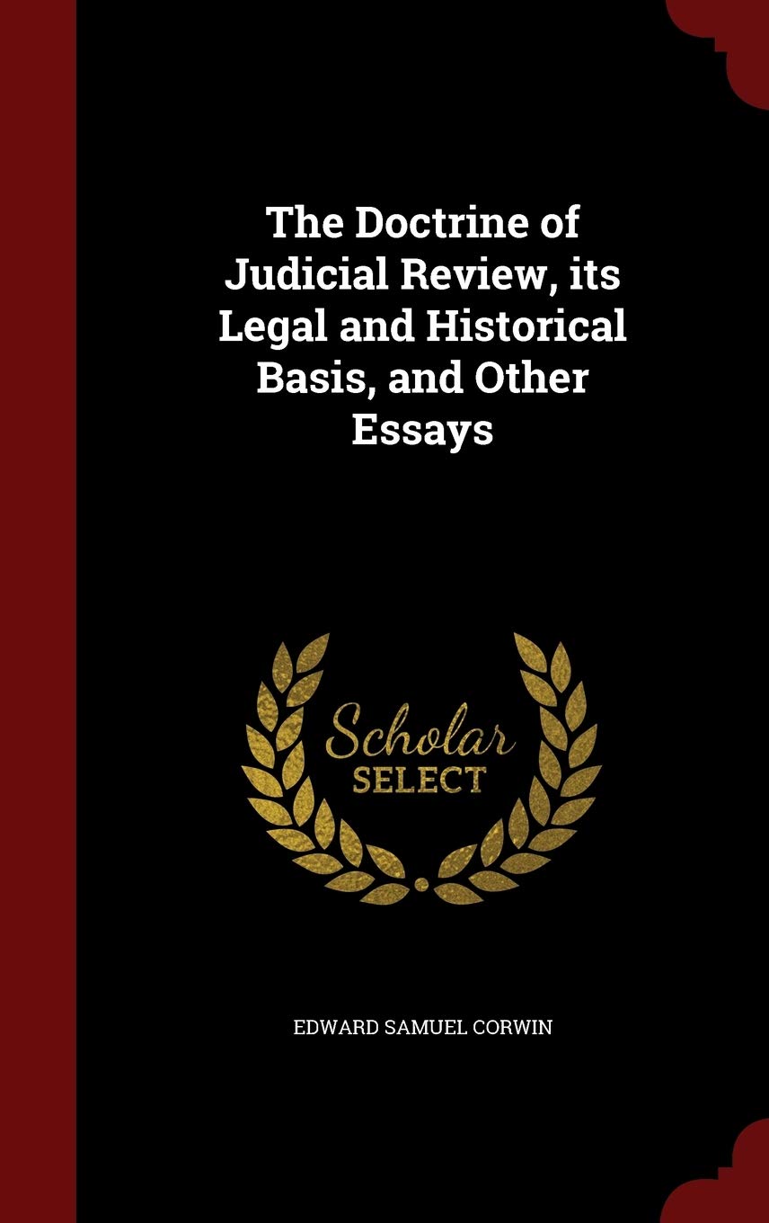 The Doctrine of Judicial Review, Its Legal and Historical Basis, and Other Essays Politics & History