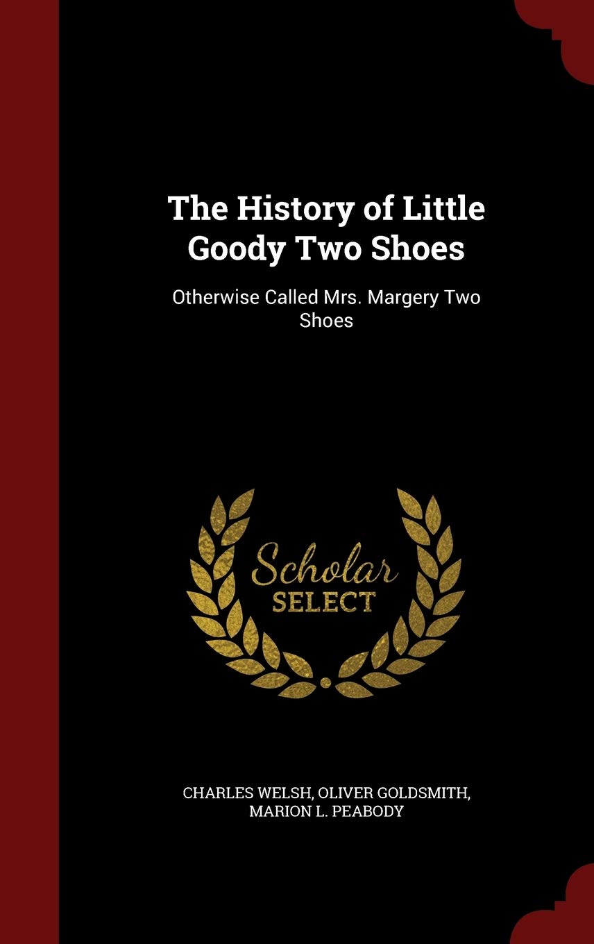 The History of Little Goody Two Shoes: Otherwise Called Mrs. Margery Two Shoes Politics & History