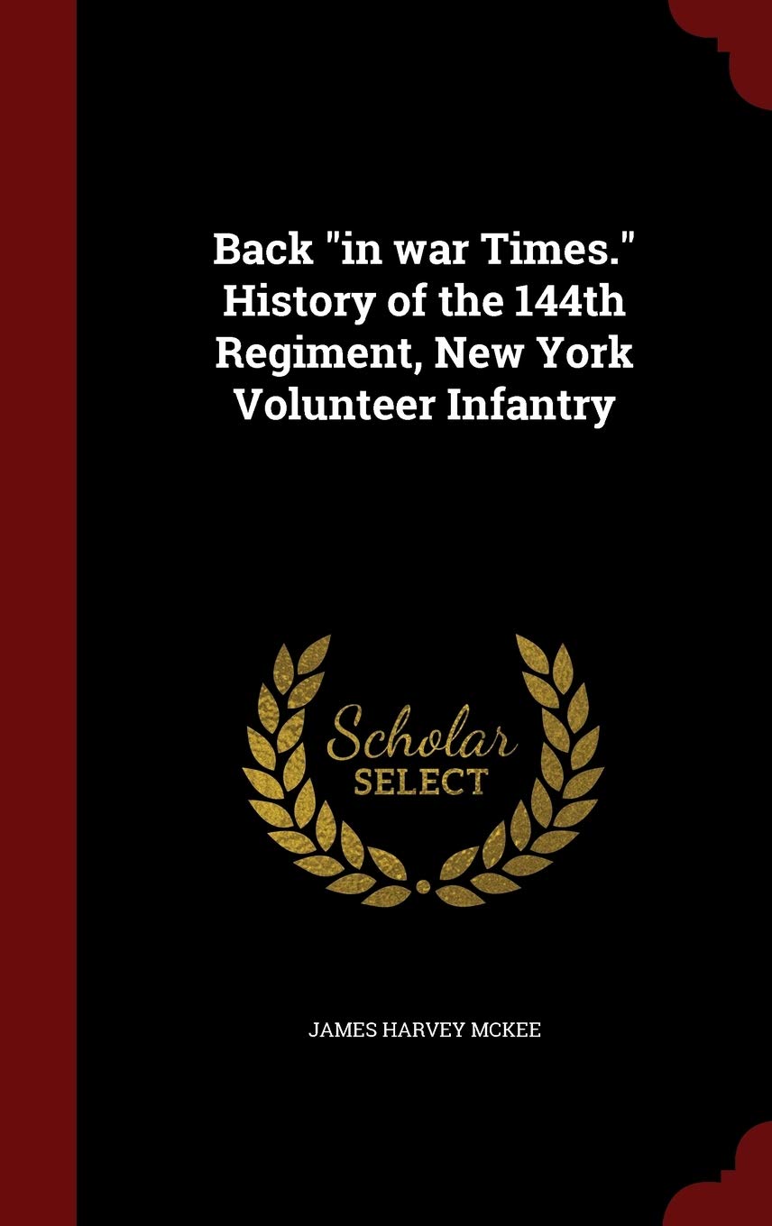Back in War Times. History of the 144th Regiment, New York Volunteer Infantry Politics & History