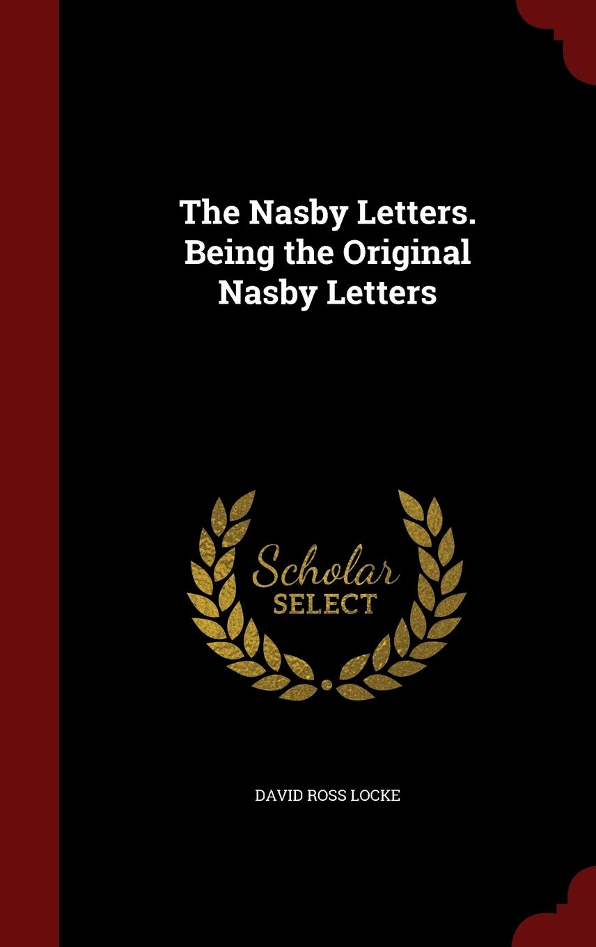 The Nasby Letters. Being the Original Nasby Letters Politics & History