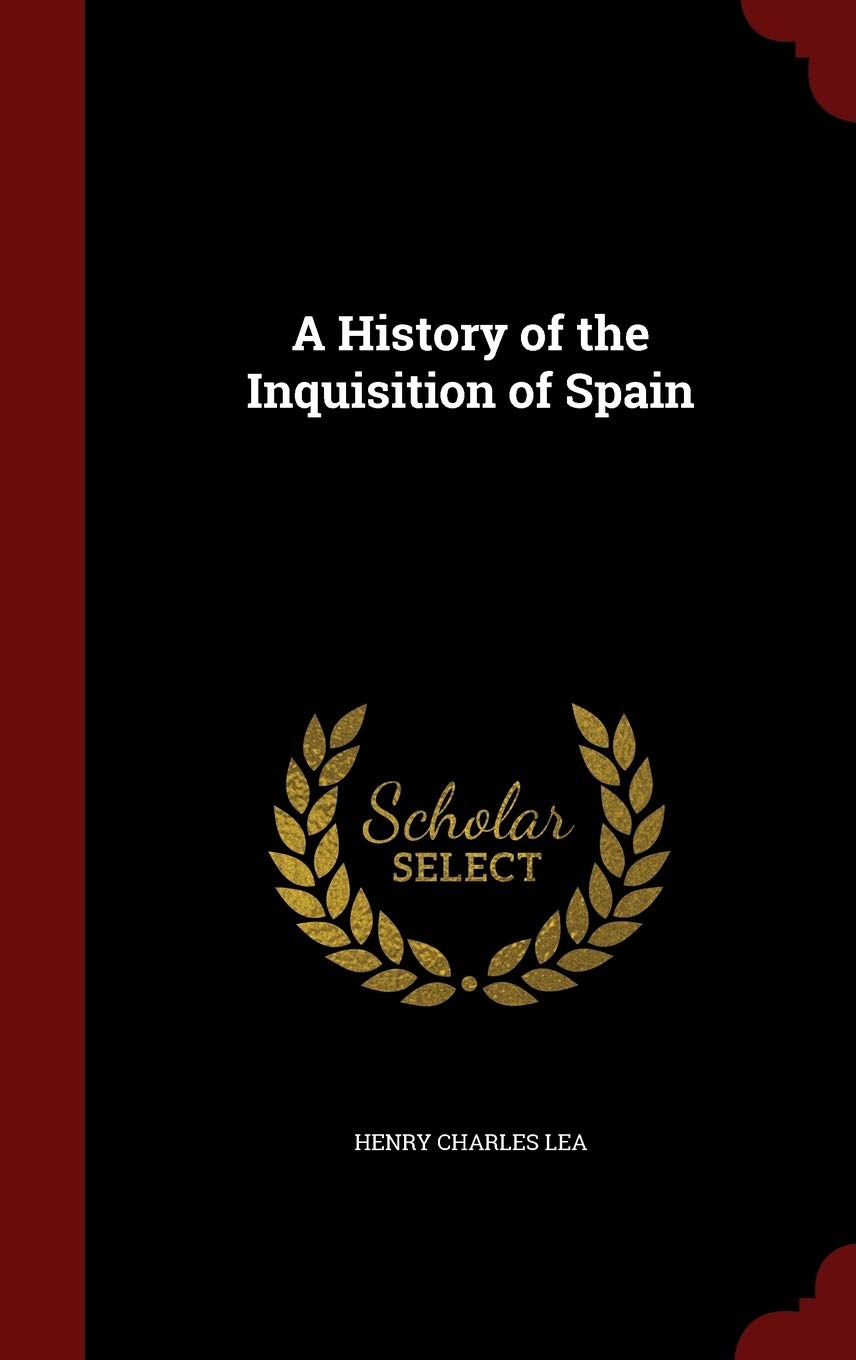 A History of the Inquisition of Spain Politics & History