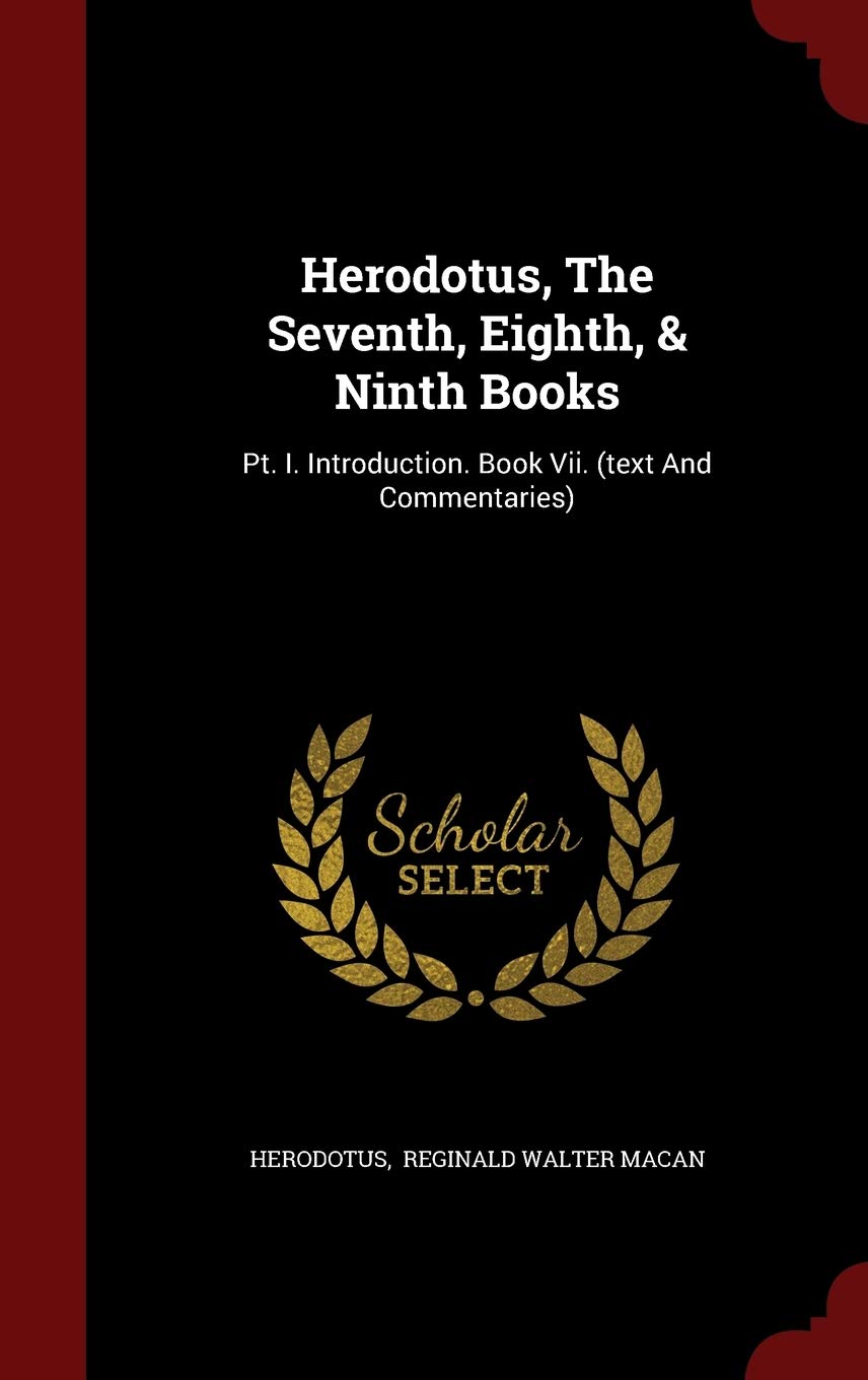 Herodotus, The Seventh, Eighth, & Ninth Books: Pt. I. Introduction. Book Vii. (text And Commentaries) Politics & History