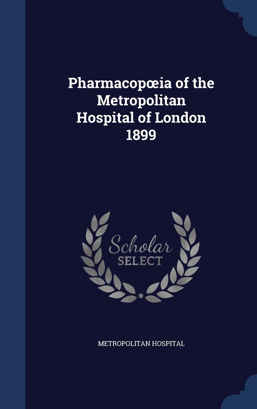 Pharmacopoeia of the Metropolitan Hospital of London 1899 Politics & History
