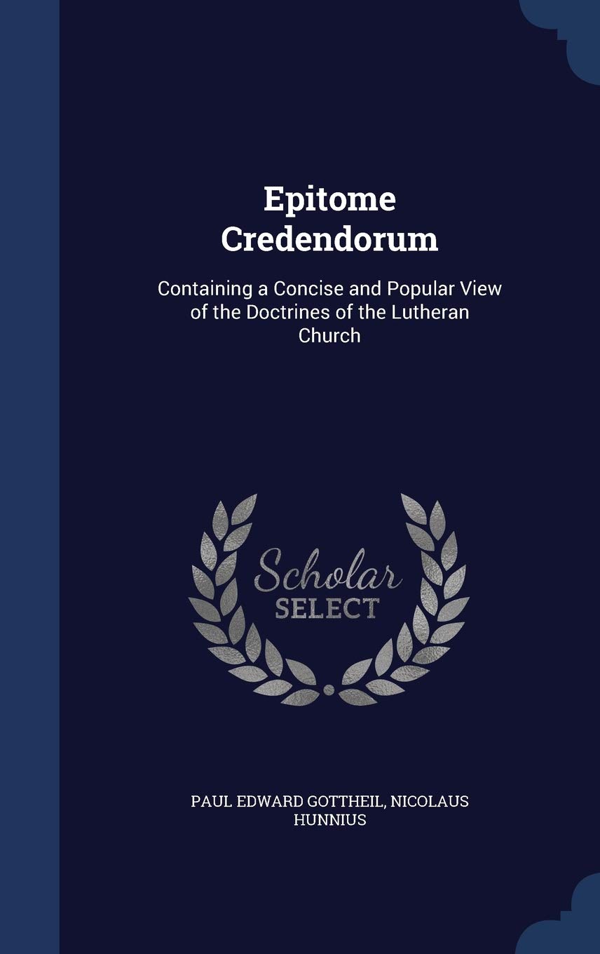 Epitome Credendorum: Containing a Concise and Popular View of the Doctrines of the Lutheran Church book