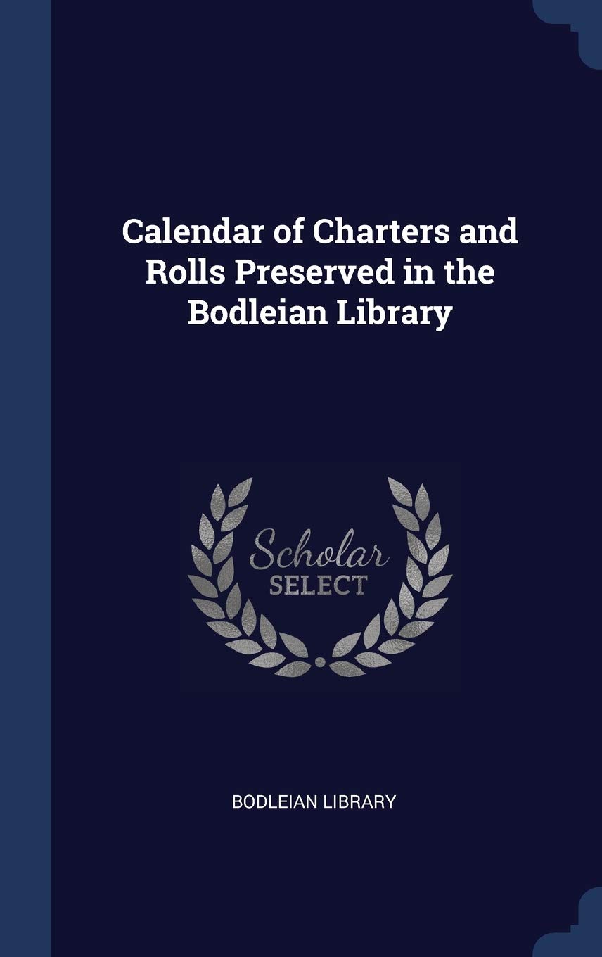 Calendar of Charters and Rolls Preserved in the Bodleian Library Politics & History
