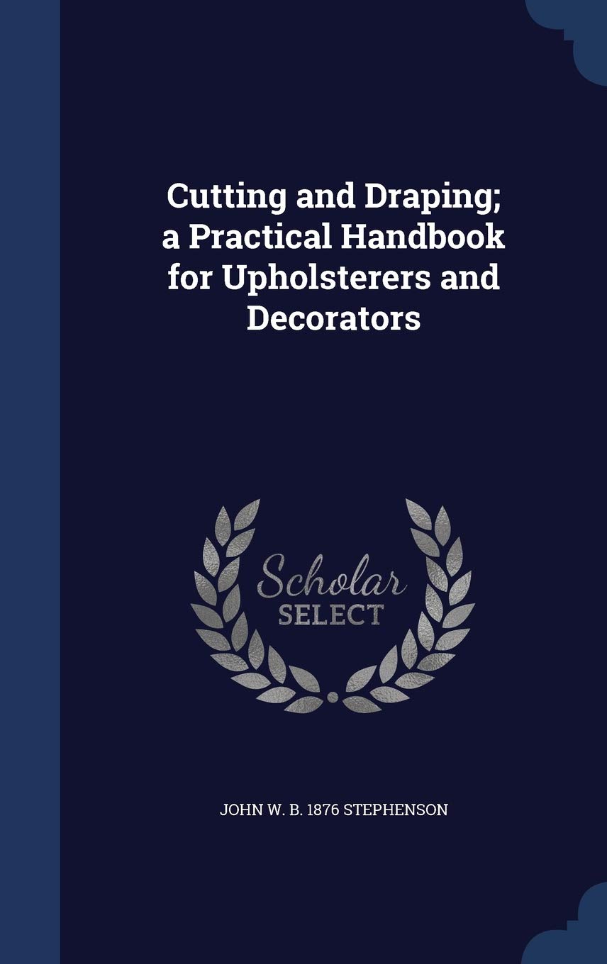 Product Image: Cutting and Draping; a Practical Handbook for Upholsterers and Decorators