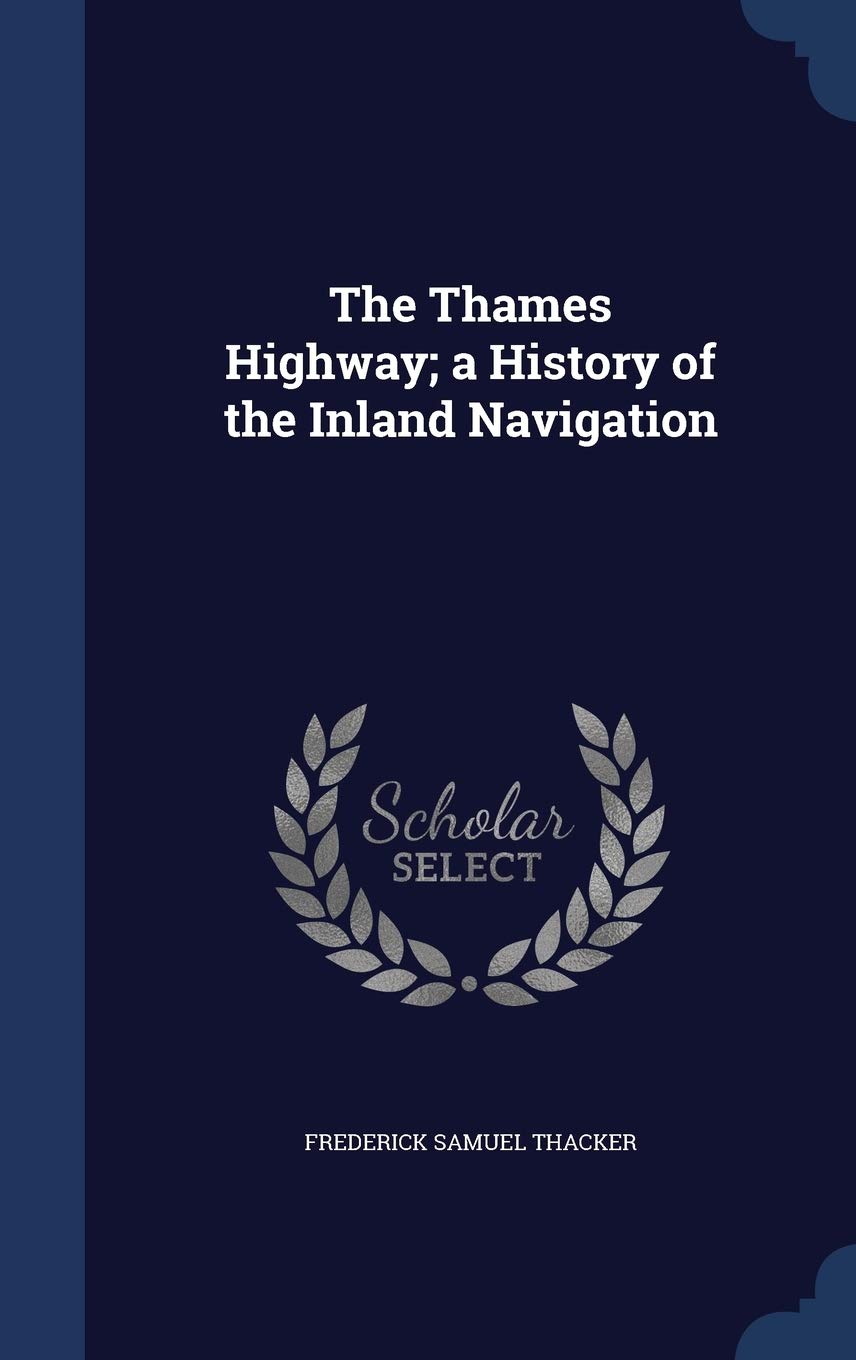 The Thames Highway; a History of the Inland Navigation Politics & History