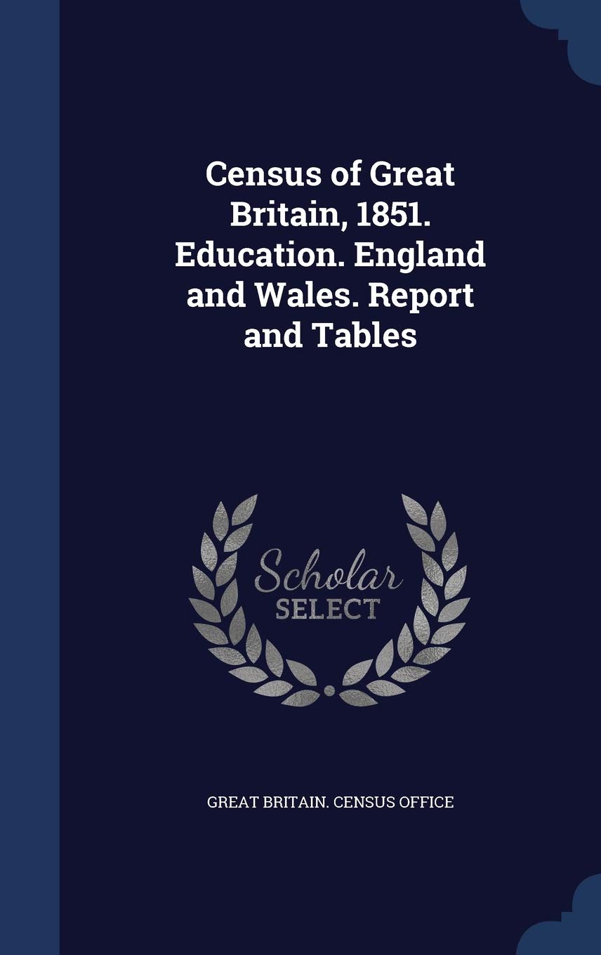 Census of Great Britain, 1851. Education. England and Wales. Report and Tables Politics & History