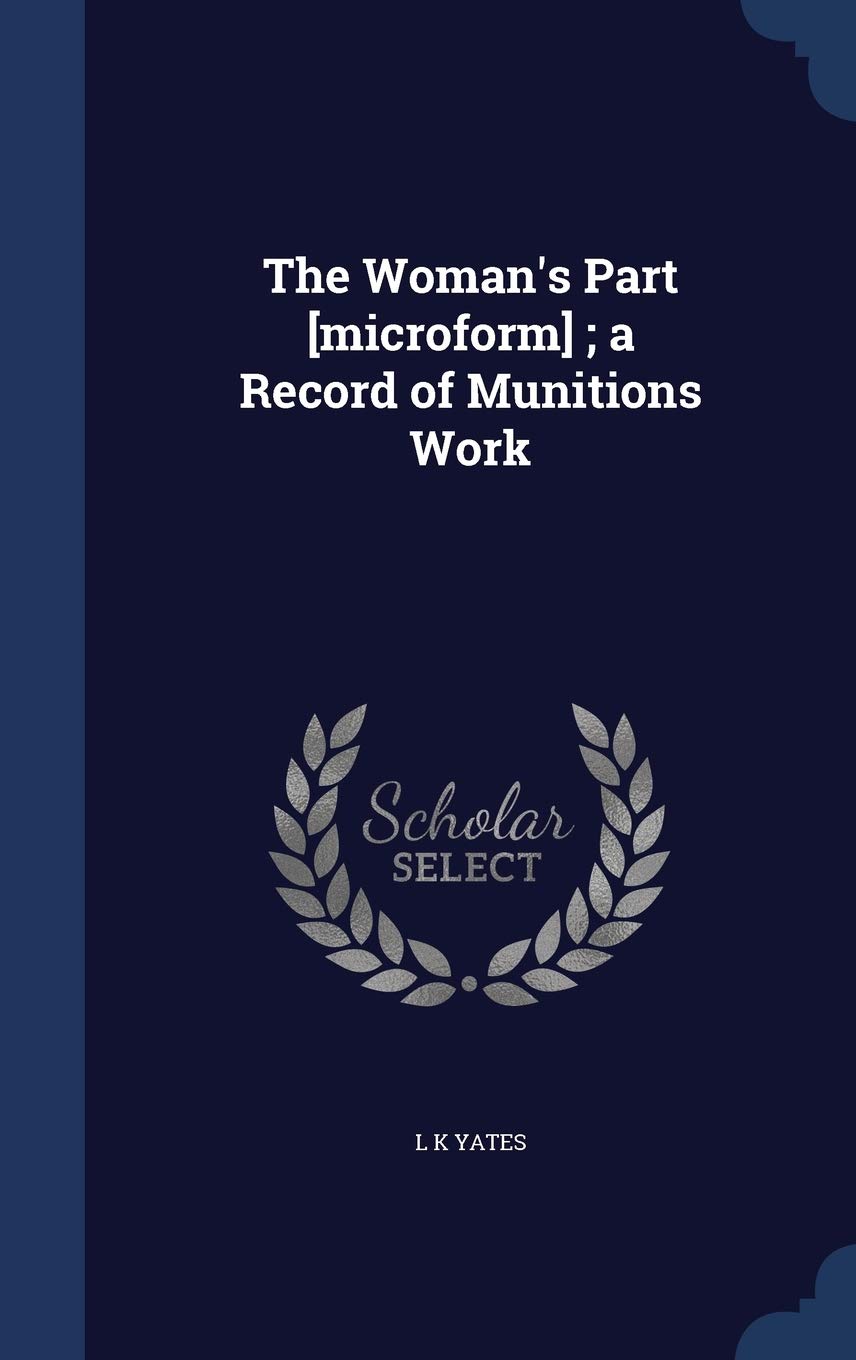 The Woman's Part ; A Record of Munitions Work Politics & History