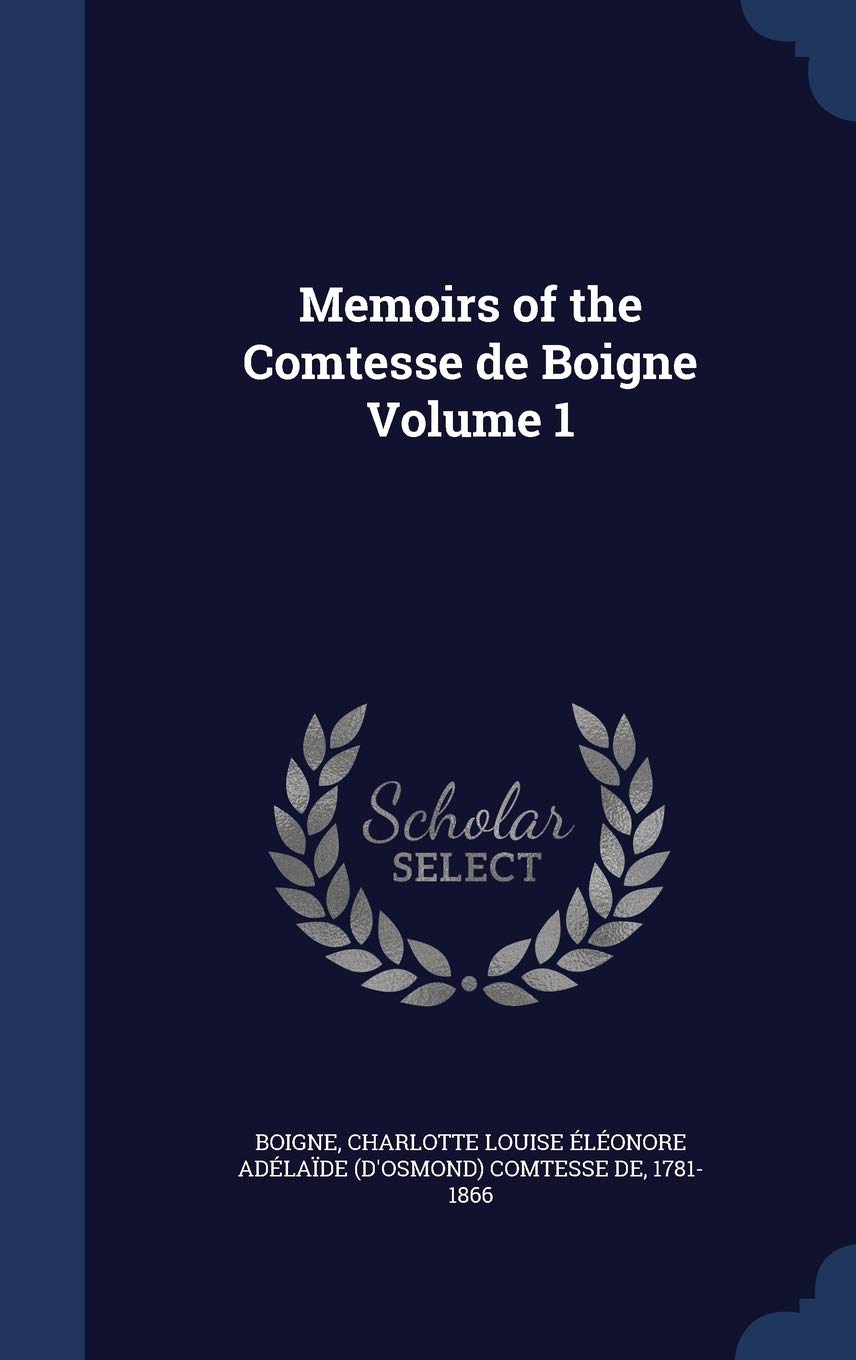 Memoirs of the Comtesse de Boigne Volume 1 Politics & History