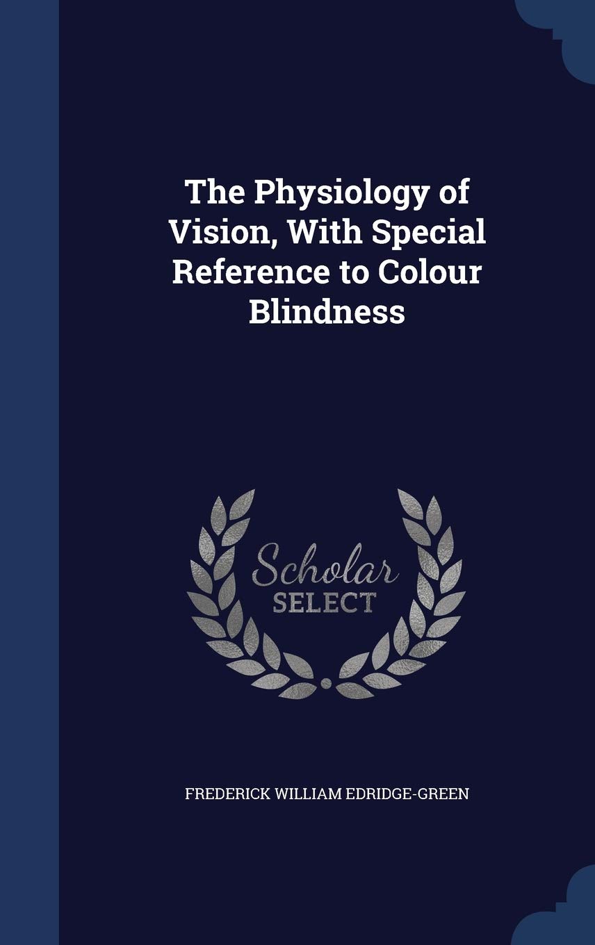 The Physiology of Vision, With Special Reference to Colour Blindness Politics & History