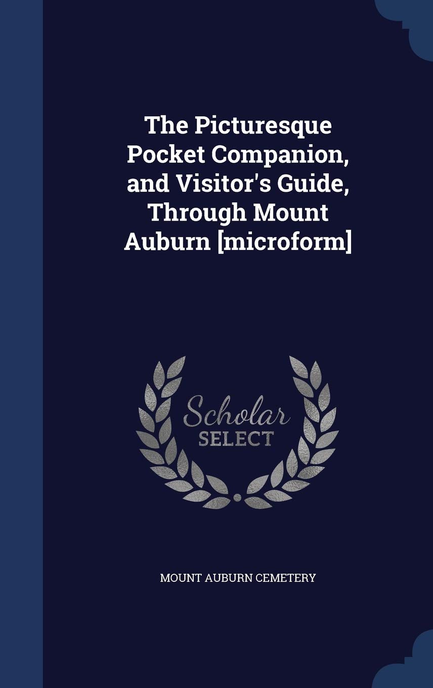 The Picturesque Pocket Companion, and Visitor's Guide, Through Mount Auburn Poetry