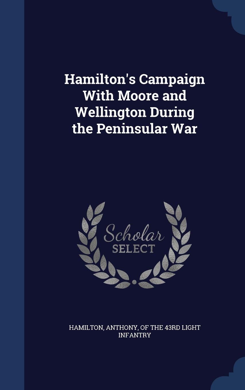 Hamilton's Campaign With Moore and Wellington During the Peninsular War Politics & History
