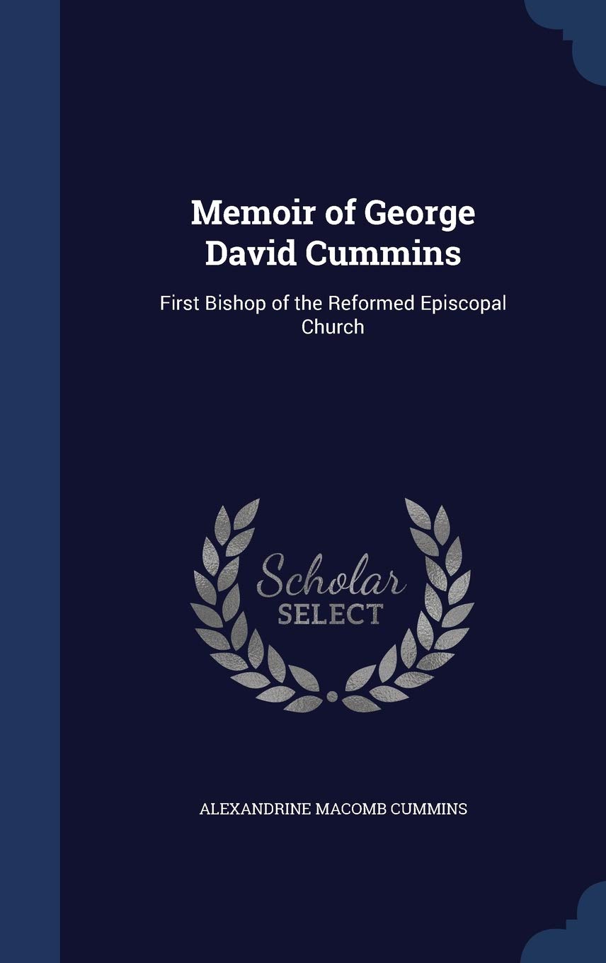 Memoir of George David Cummins: First Bishop of the Reformed Episcopal Church Politics & History