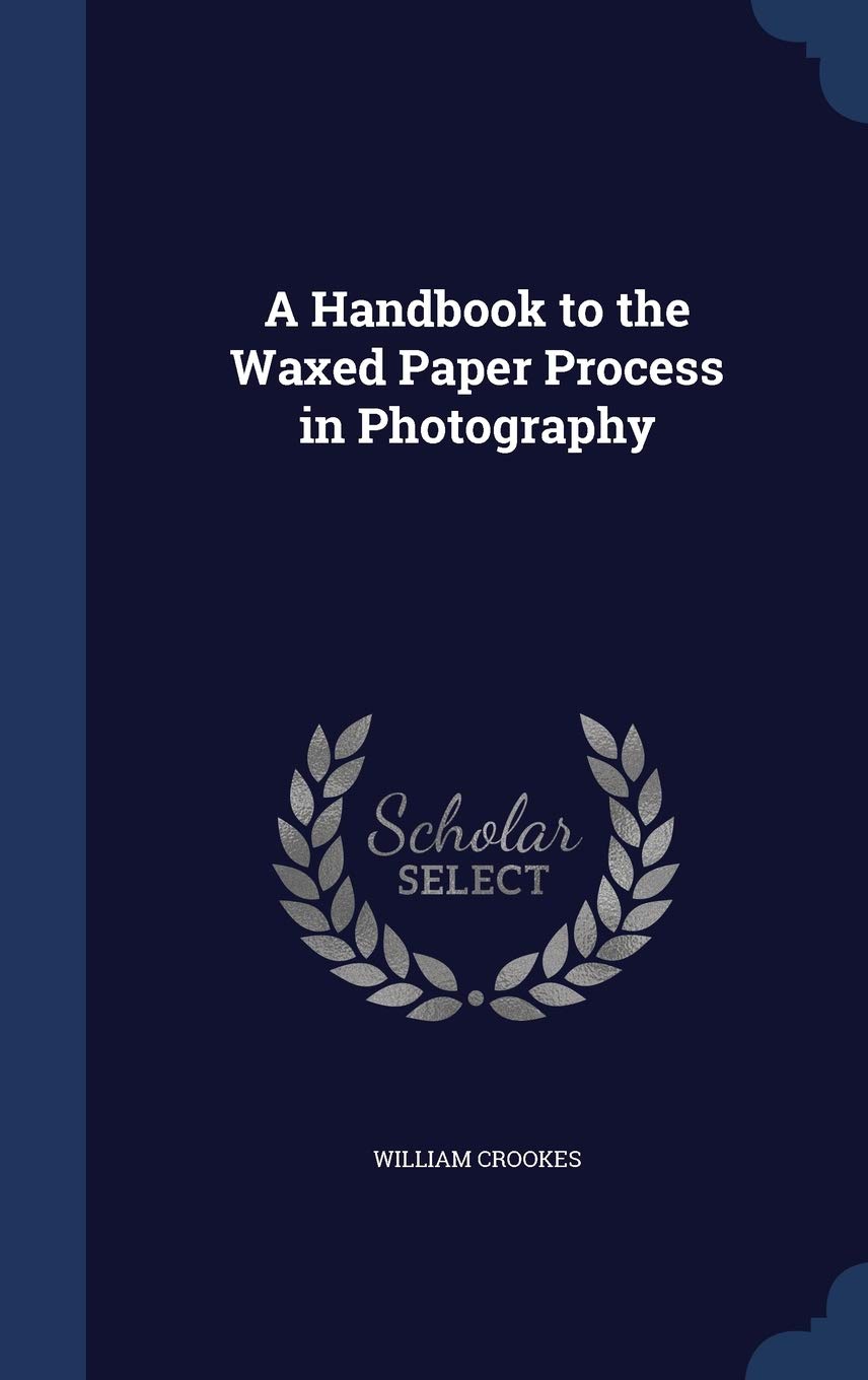 A Handbook to the Waxed Paper Process in Photography book