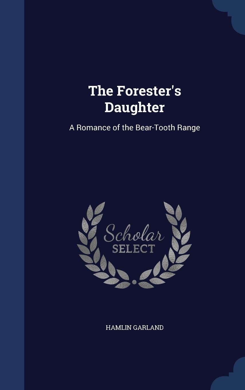 The Forester's Daughter: A Romance of the Bear-Tooth Range Contemporary literature