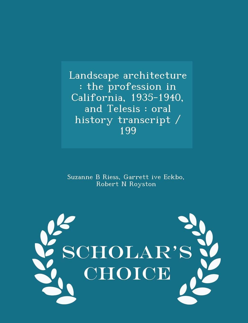 Landscape Architecture: The Profession in California, 1935-1940, and Telesis: Oral History Transcript / 199 - Scholar's Choice Edition book