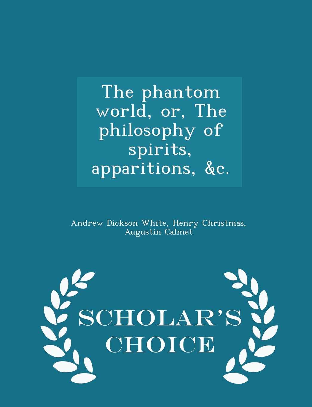 The phantom world, or, The philosophy of spirits, apparitions, &c. - Scholar's Choice Edition Politics & History